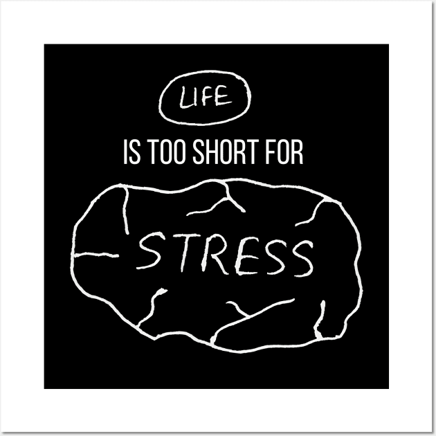 Life Is Too Short For Stress Wall Art by Texevod